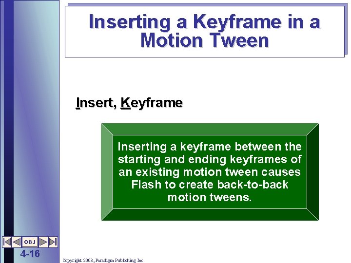 Inserting a Keyframe in a Motion Tween Insert, Keyframe Inserting a keyframe between the