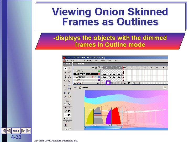 Viewing Onion Skinned Frames as Outlines -displays the objects with the dimmed frames in