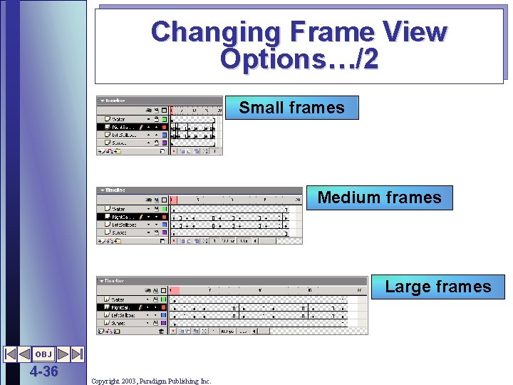 Changing Frame View Options…/2 Small frames Medium frames Large frames OBJ 4 -36 Copyright