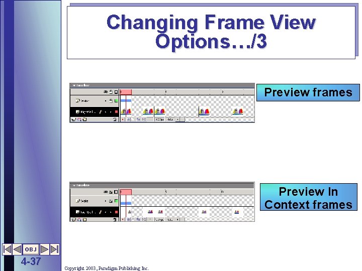 Changing Frame View Options…/3 Preview frames Preview In Context frames OBJ 4 -37 Copyright