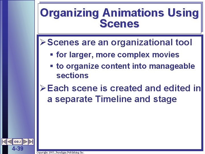 Organizing Animations Using Scenes Ø Scenes are an organizational tool § for larger, more