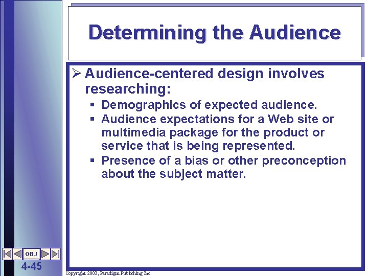 Determining the Audience Ø Audience-centered design involves researching: § Demographics of expected audience. §