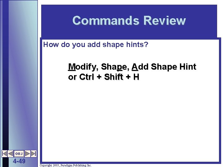 Commands Review How do you add shape hints? Modify, Shape, Add Shape Hint or