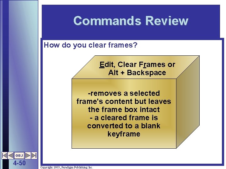 Commands Review How do you clear frames? Edit, Clear Frames or Alt + Backspace