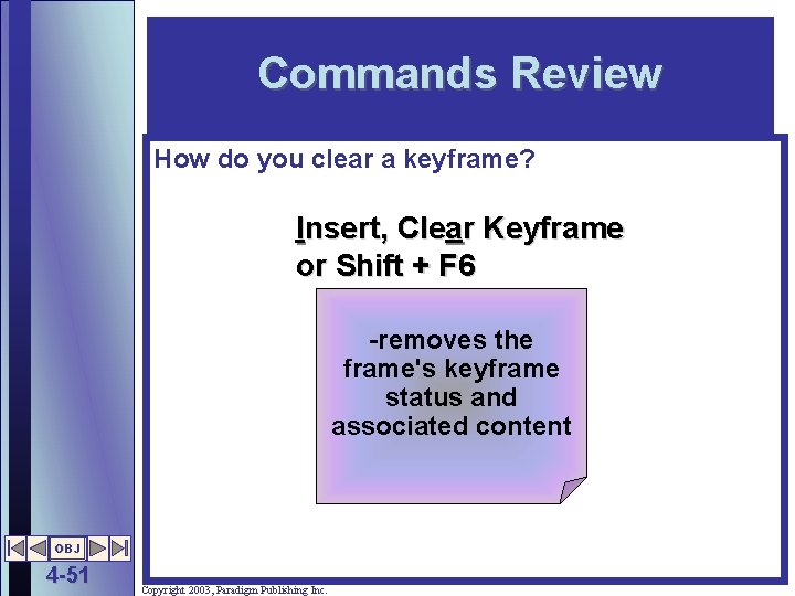 Commands Review How do you clear a keyframe? Insert, Clear Keyframe or Shift +