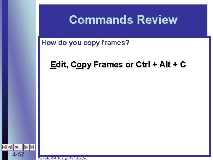 Commands Review How do you copy frames? Edit, Copy Frames or Ctrl + Alt