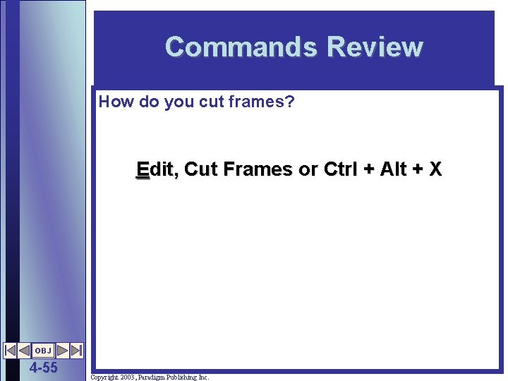 Commands Review How do you cut frames? Edit, Cut Frames or Ctrl + Alt