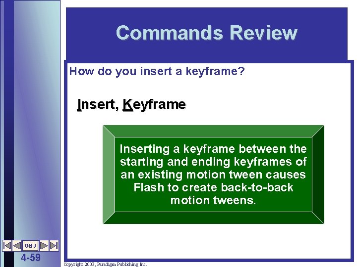 Commands Review How do you insert a keyframe? Insert, Keyframe Inserting a keyframe between