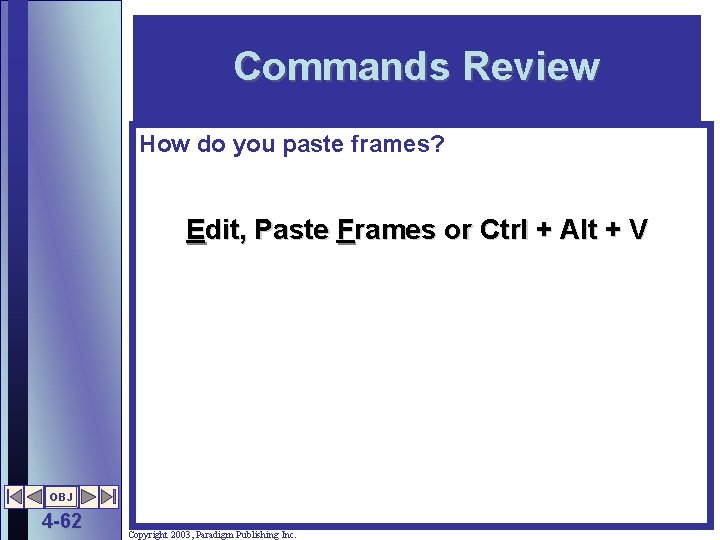 Commands Review How do you paste frames? Edit, Paste Frames or Ctrl + Alt