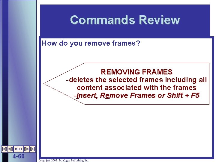 Commands Review How do you remove frames? REMOVING FRAMES -deletes the selected frames including