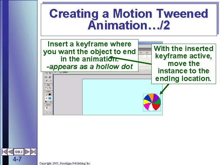 Creating a Motion Tweened Animation…/2 Insert a keyframe where you want the object to