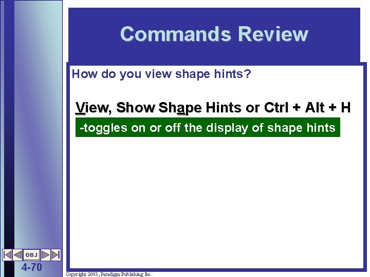 Commands Review How do you view shape hints? View, Show Shape Hints or Ctrl