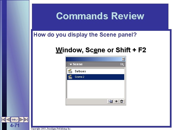 Commands Review How do you display the Scene panel? Window, Scene or Shift +