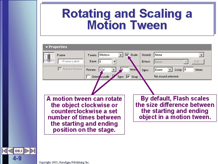 Rotating and Scaling a Motion Tween A motion tween can rotate the object clockwise