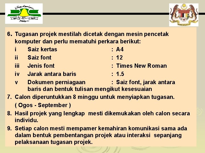 6. Tugasan projek mestilah dicetak dengan mesin pencetak komputer dan perlu mematuhi perkara berikut: