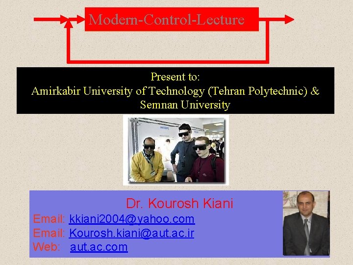 Modern-Control-Lecture Present to: Amirkabir University of Technology (Tehran Polytechnic) & Semnan University Dr. Kourosh