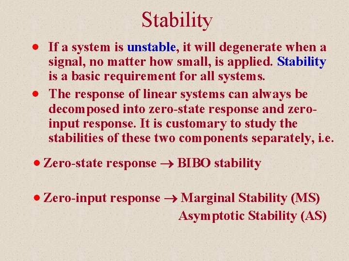 Stability n n If a system is unstable, it will degenerate when a signal,