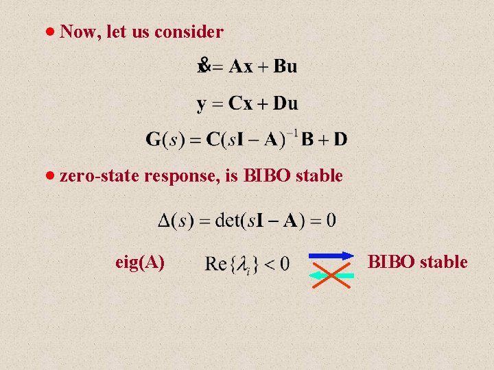 n Now, let us consider n zero-state response, is BIBO stable eig(A) BIBO stable