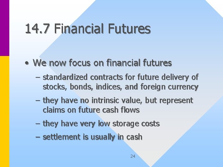 14. 7 Financial Futures • We now focus on financial futures – standardized contracts