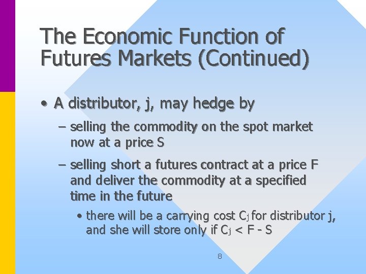 The Economic Function of Futures Markets (Continued) • A distributor, j, may hedge by