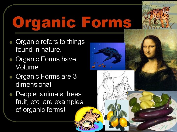Organic Forms l l Organic refers to things found in nature. Organic Forms have