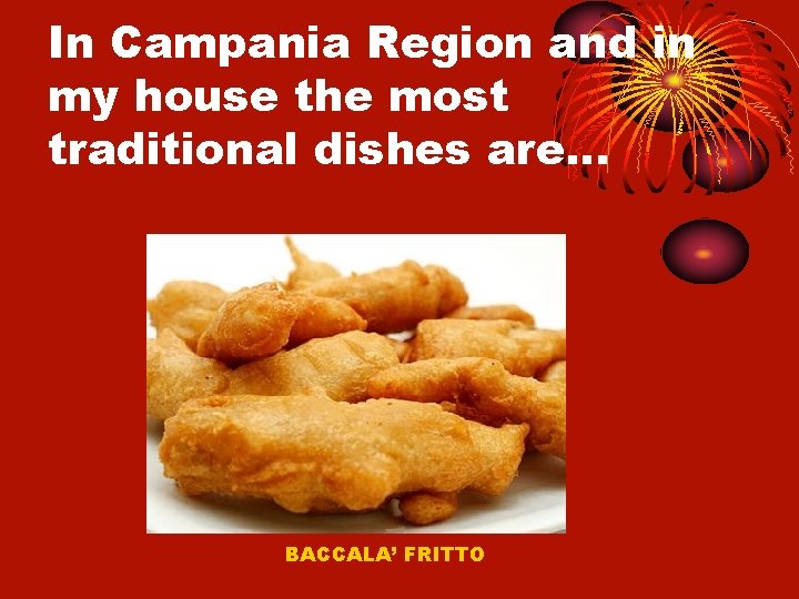 In Campania Region and in my house the most traditional dishes are… BACCALA’ FRITTO