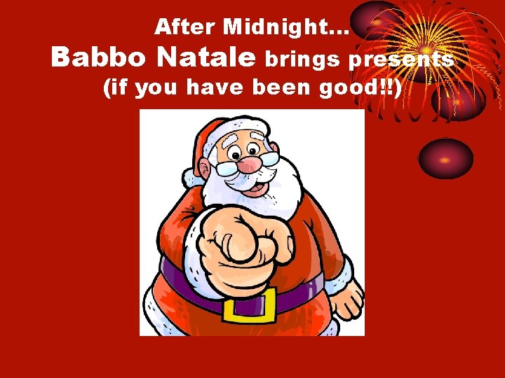After Midnight… Babbo Natale brings presents (if you have been good!!) 