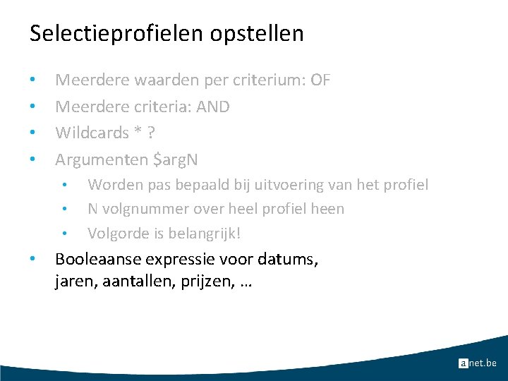 Selectieprofielen opstellen • • Meerdere waarden per criterium: OF Meerdere criteria: AND Wildcards *