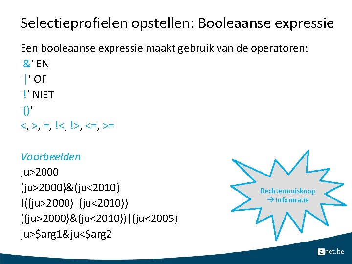 Selectieprofielen opstellen: Booleaanse expressie Een booleaanse expressie maakt gebruik van de operatoren: '&' EN