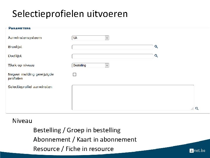 Selectieprofielen uitvoeren Niveau Bestelling / Groep in bestelling Abonnement / Kaart in abonnement Resource