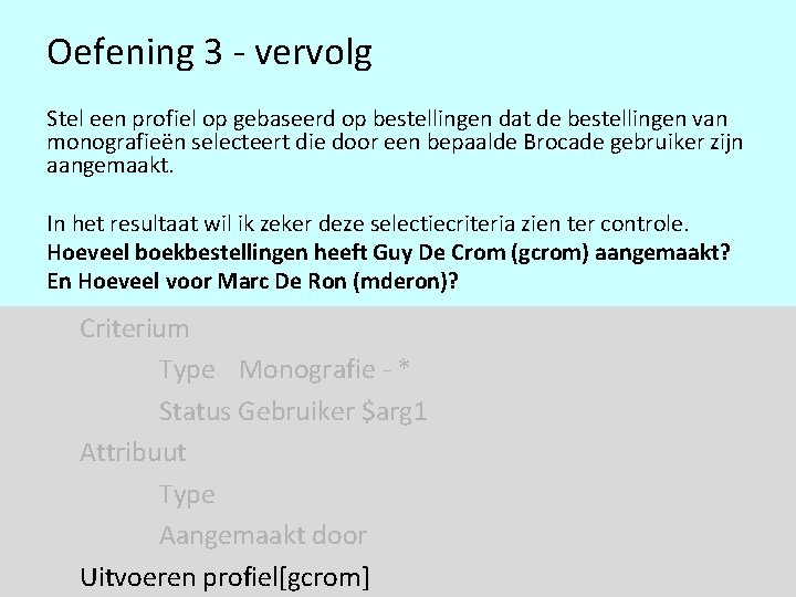 Oefening 3 - vervolg Stel een profiel op gebaseerd op bestellingen dat de bestellingen