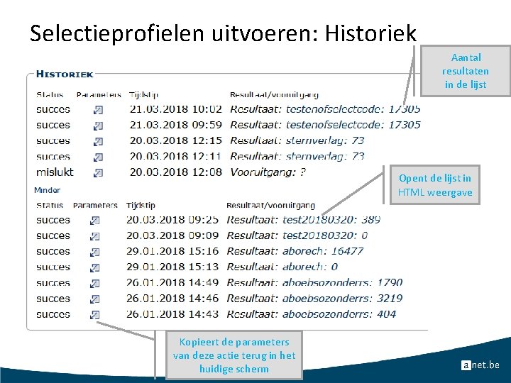 Selectieprofielen uitvoeren: Historiek Aantal resultaten in de lijst Opent de lijst in HTML weergave