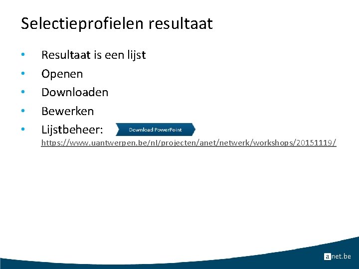 Selectieprofielen resultaat • • • Resultaat is een lijst Openen Downloaden Bewerken Lijstbeheer: https: