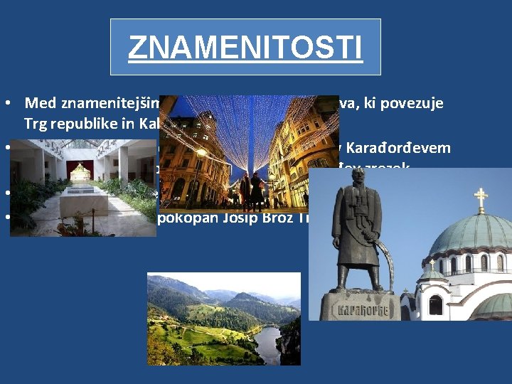 Znamenitosti ZNAMENITOSTI • Med znamenitejšimi ulicami so Knez Mihailova, ki povezuje Trg republike in