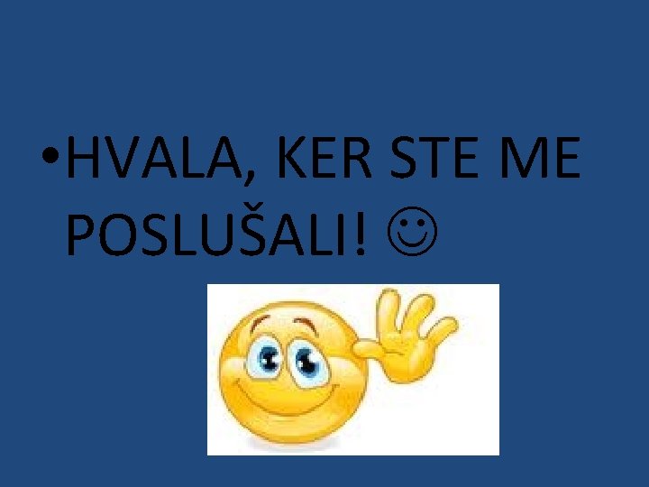  • HVALA, KER STE ME POSLUŠALI! 