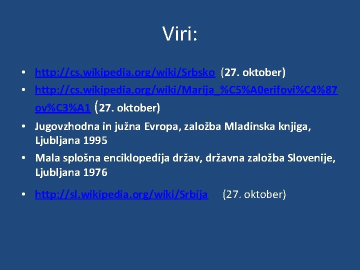 Viri: • http: //cs. wikipedia. org/wiki/Srbsko (27. oktober) • http: //cs. wikipedia. org/wiki/Marija_%C 5%A