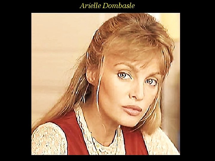 Arielle Dombasle . 