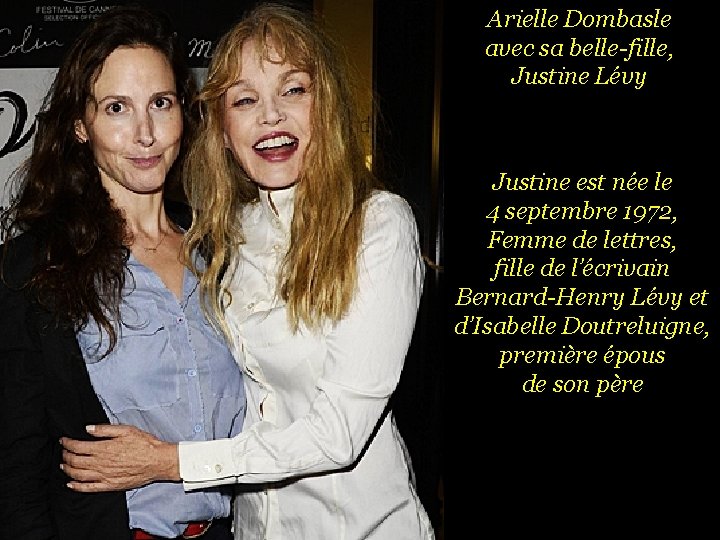 Arielle Dombasle avec sa belle-fille, Justine Lévy . Justine est née le 4 septembre