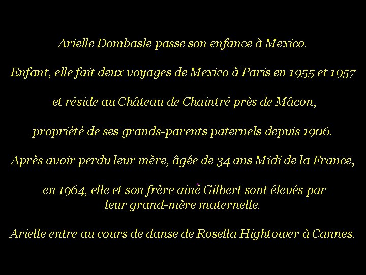 Arielle Dombasle passe son enfance à Mexico. Enfant, elle fait deux voyages de Mexico