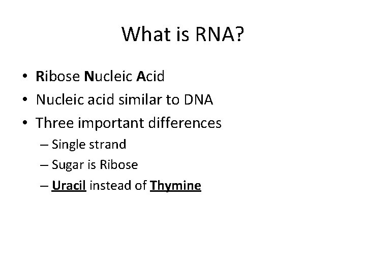 What is RNA? • Ribose Nucleic Acid • Nucleic acid similar to DNA •
