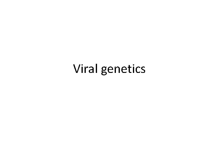 Viral genetics 