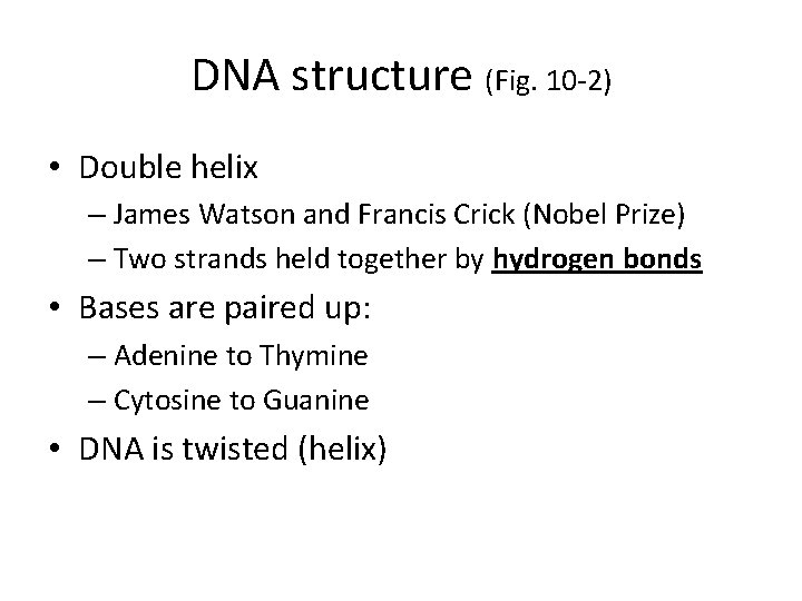 DNA structure (Fig. 10 -2) • Double helix – James Watson and Francis Crick