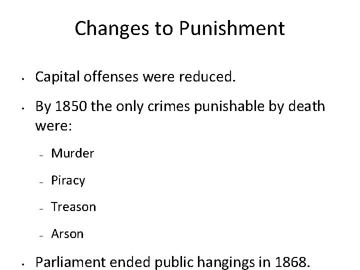 Changes to Punishment • • • Capital offenses were reduced. By 1850 the only