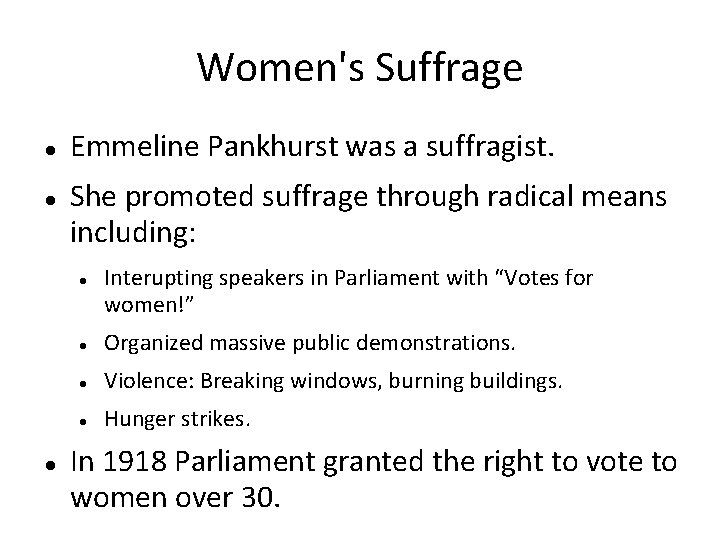 Women's Suffrage Emmeline Pankhurst was a suffragist. She promoted suffrage through radical means including: