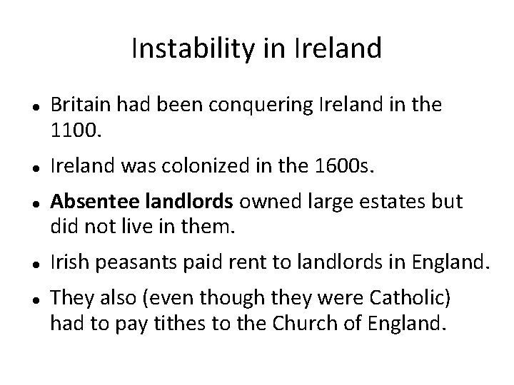 Instability in Ireland Britain had been conquering Ireland in the 1100. Ireland was colonized