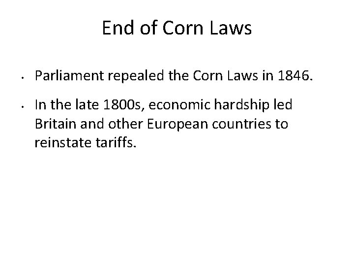 End of Corn Laws • • Parliament repealed the Corn Laws in 1846. In