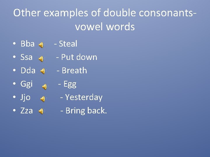 Other examples of double consonantsvowel words • • • Bba Ssa Dda Ggi Jjo