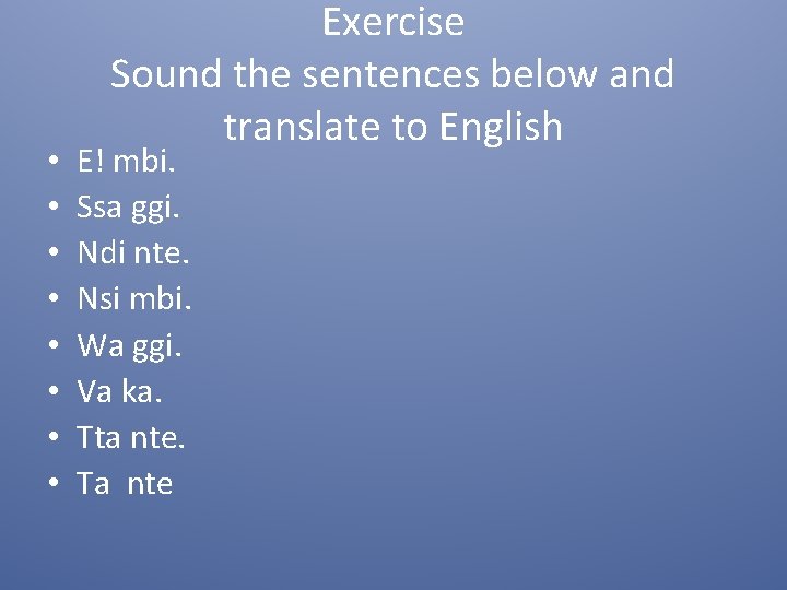  • • Exercise Sound the sentences below and translate to English E! mbi.