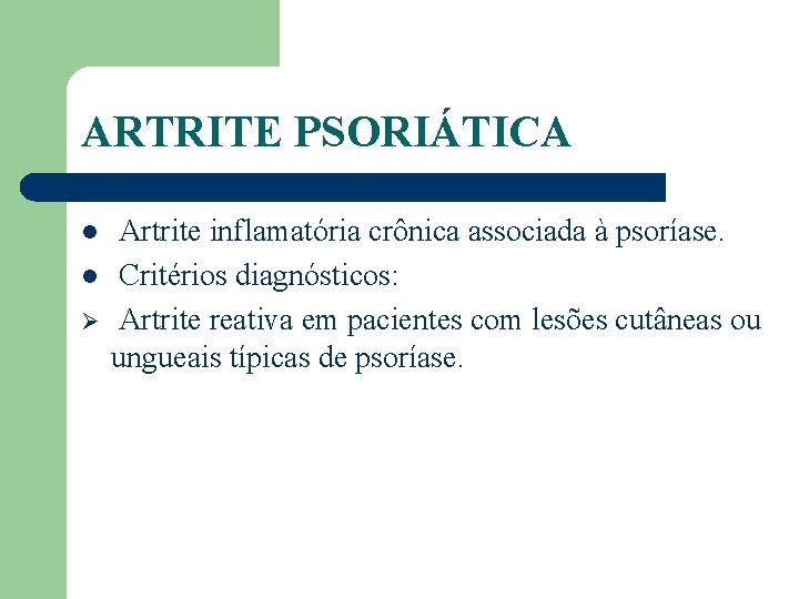 ARTRITE PSORIÁTICA l l Ø Artrite inflamatória crônica associada à psoríase. Critérios diagnósticos: Artrite