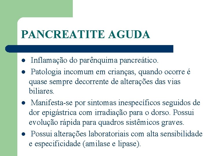 PANCREATITE AGUDA l l Inflamação do parênquima pancreático. Patologia incomum em crianças, quando ocorre